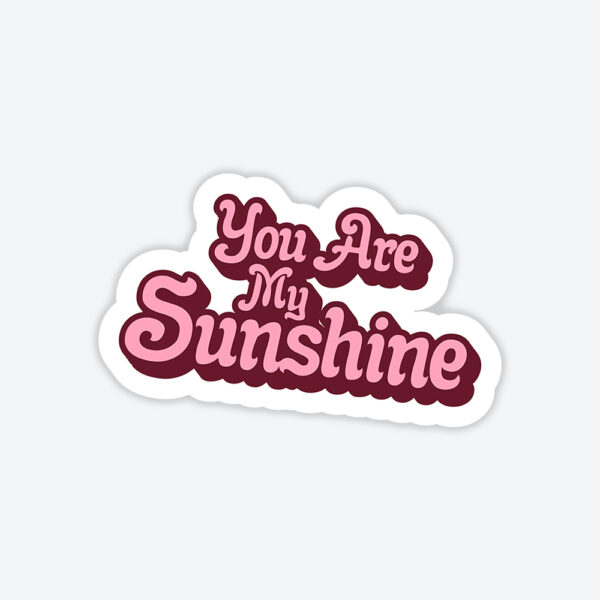 You Are My Sunshine Sticker